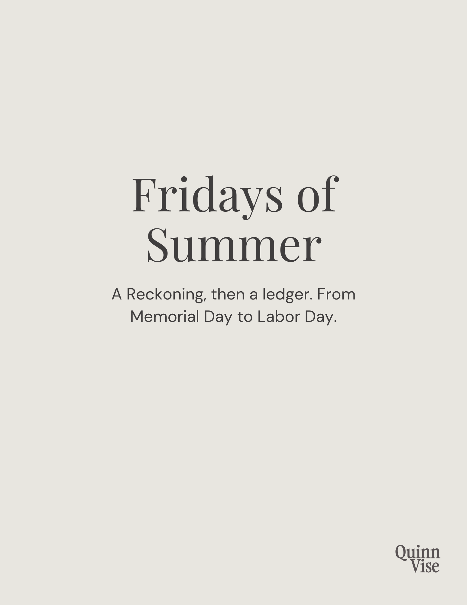 Fridays of Summer: A reckoning, then a ledger. From Memorial Day to Labor Day.
